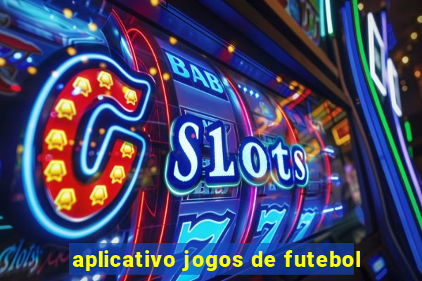 aplicativo jogos de futebol